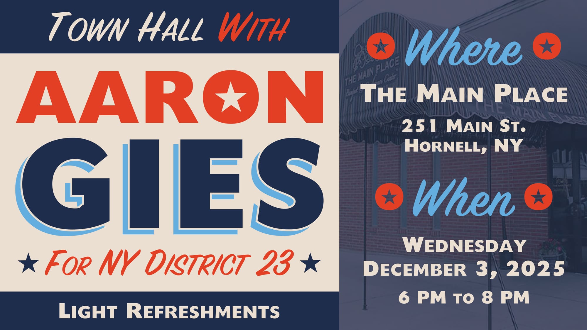A campaign-style graphic announcing a town hall with Aaron Gies for NY District 23. The top features bold red and navy text reading “Town Hall with Aaron Gies,” with “For NY District 23” beneath it and star icons on each side. A navy bar states “Light Refreshments.” The lower section shows a faded background photo of The Main Place in Hornell, NY. Over it, the left column reads “Where: The Main Place, 251 Main St., Hornell, NY,” and the right column reads “When: Wednesday, December 3, 2025, 6 PM to 8 PM.” The design uses red, navy, and light blue accents with multiple star icons.