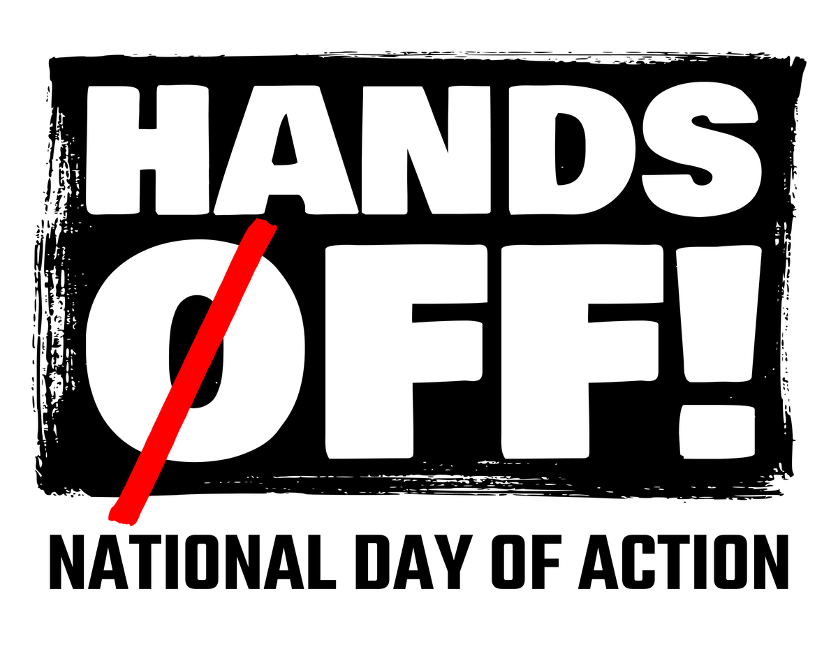 A black and white graphic that says, "Hands Off! National Day of Action." The O has a red slash through it.