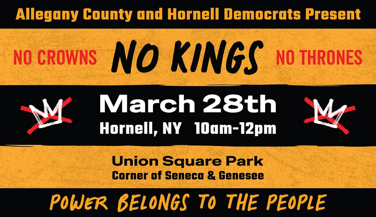 Poster for a rally reading “No Kings, No Crowns, No Thrones.” Event on March 28, 10am–12pm in Hornell, NY at Union Square Park (Seneca & Genesee). Tagline: “Power Belongs to the People.”